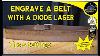 Engrave A Belt With A Diode Laser Lightburn Settings Included Lasermatic Mk2 30w